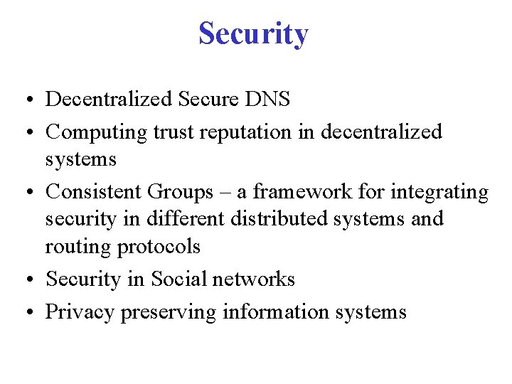 Security • Decentralized Secure DNS • Computing trust reputation in decentralized systems • Consistent Security • Decentralized Secure DNS • Computing trust reputation in decentralized systems • Consistent