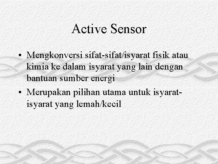 Active Sensor • Mengkonversi sifat-sifat/isyarat fisik atau kimia ke dalam isyarat yang lain dengan