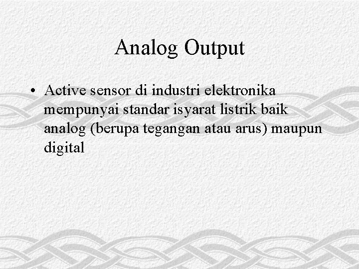 Analog Output • Active sensor di industri elektronika mempunyai standar isyarat listrik baik analog