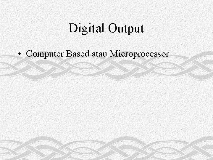 Digital Output • Computer Based atau Microprocessor 