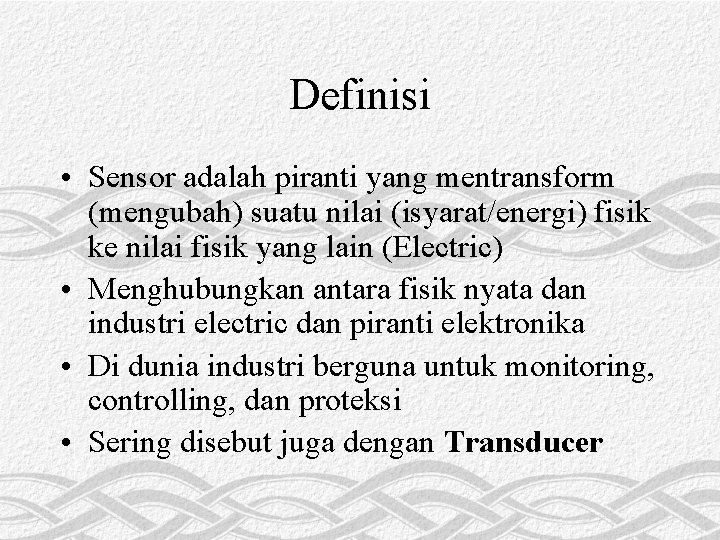 Definisi • Sensor adalah piranti yang mentransform (mengubah) suatu nilai (isyarat/energi) fisik ke nilai