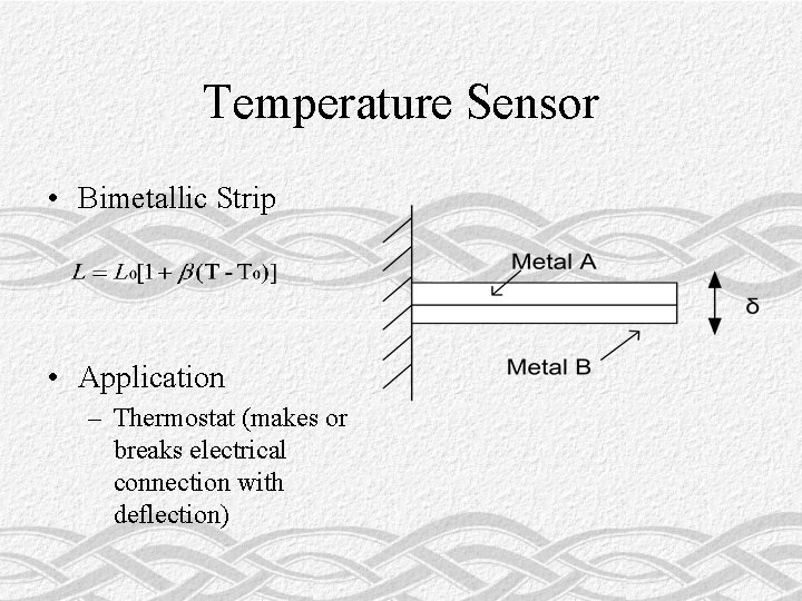 Temperature Sensor • Bimetallic Strip • Application – Thermostat (makes or breaks electrical connection