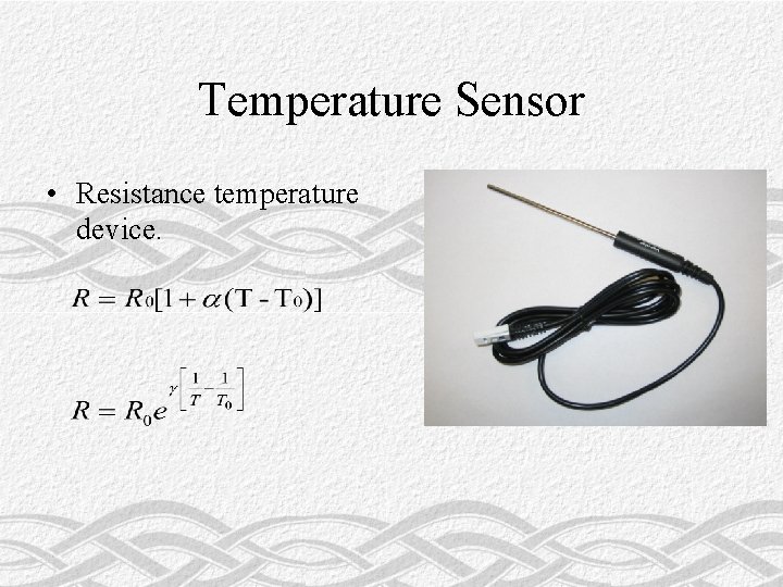 Temperature Sensor • Resistance temperature device. 