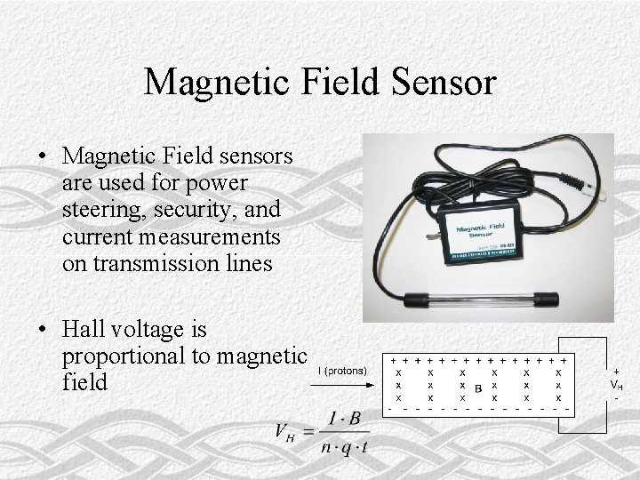Magnetic Field Sensor • Magnetic Field sensors are used for power steering, security, and