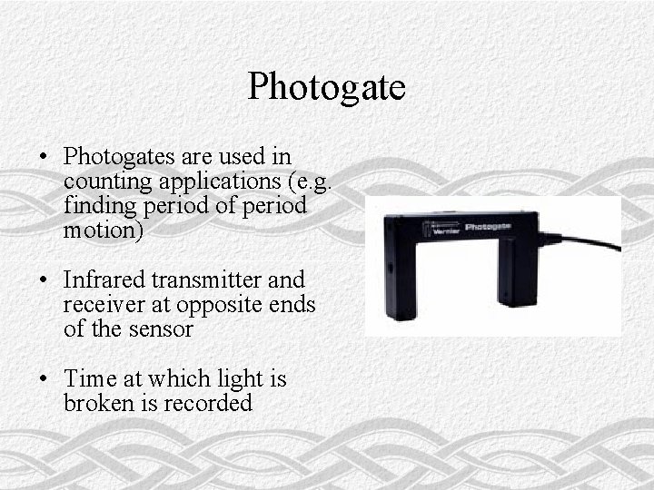 Photogate • Photogates are used in counting applications (e. g. finding period of period