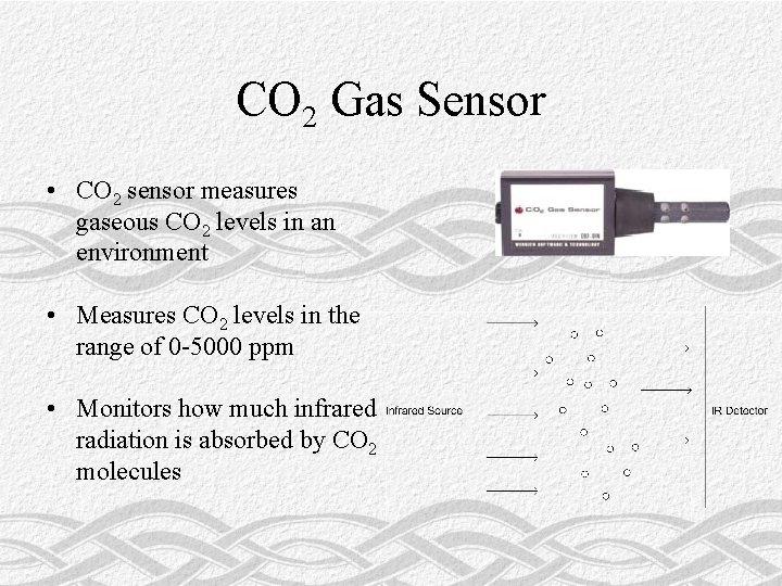 CO 2 Gas Sensor • CO 2 sensor measures gaseous CO 2 levels in
