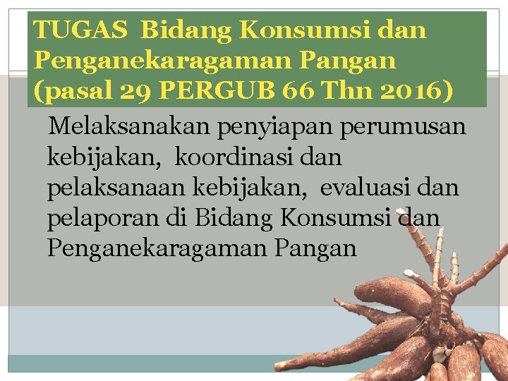 TUGAS Bidang Konsumsi dan Penganekaragaman Pangan (pasal 29 PERGUB 66 Thn 2016) Melaksanakan penyiapan