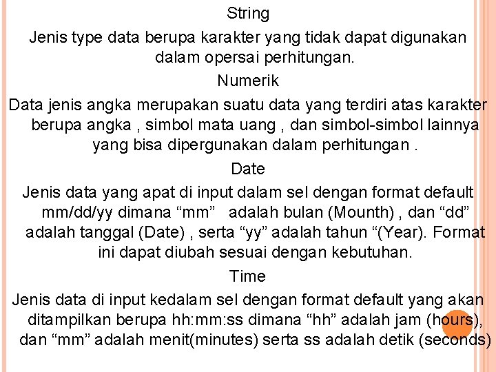 String Jenis type data berupa karakter yang tidak dapat digunakan dalam opersai perhitungan. Numerik
