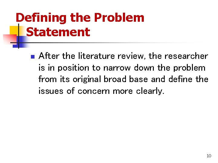 Defining the Problem Statement n After the literature review, the researcher is in position