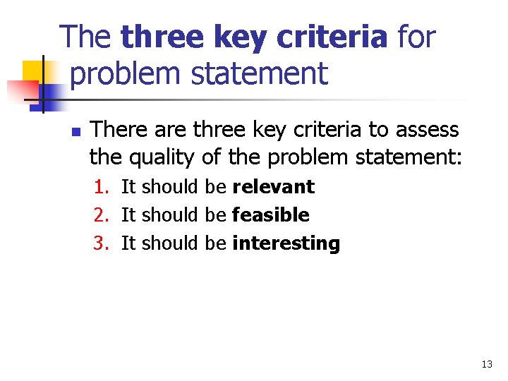 The three key criteria for problem statement n There are three key criteria to
