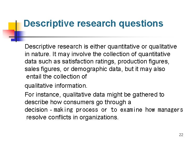 Descriptive research questions Descriptive research is either quantitative or qualitative in nature. It may