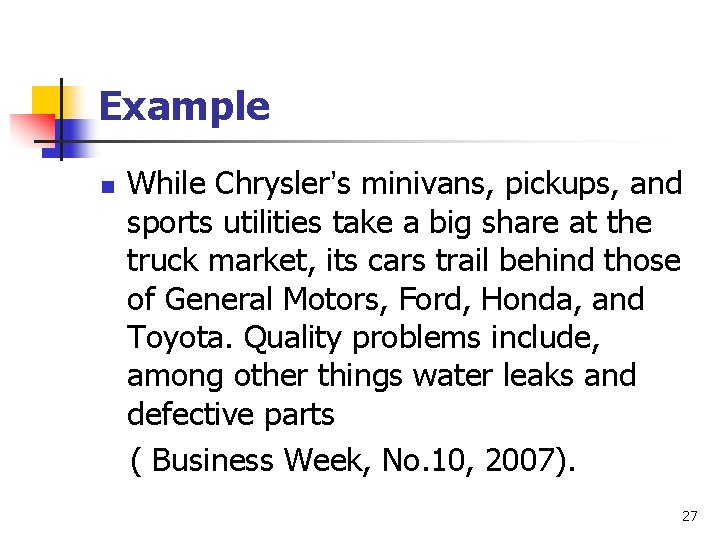 Example n While Chrysler’s minivans, pickups, and sports utilities take a big share at