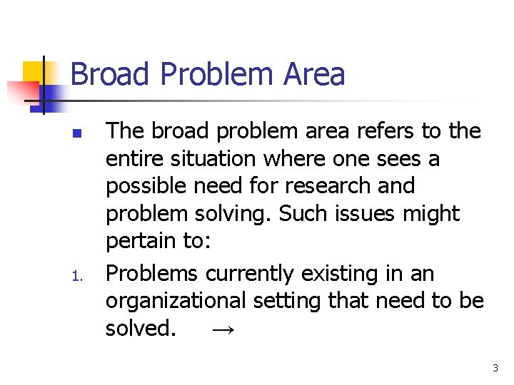 Broad Problem Area n 1. The broad problem area refers to the entire situation