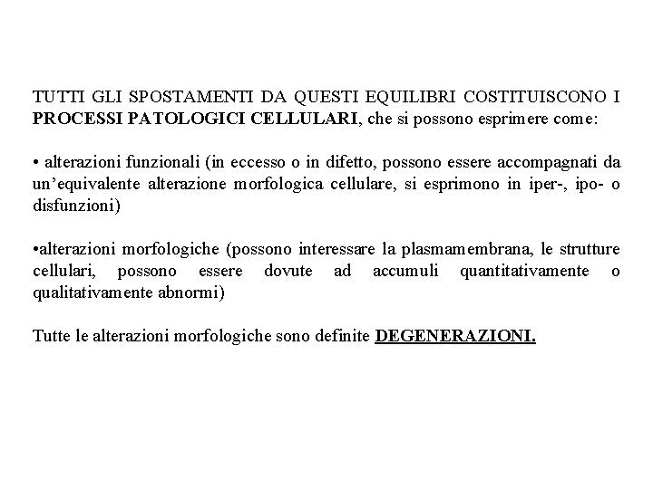 TUTTI GLI SPOSTAMENTI DA QUESTI EQUILIBRI COSTITUISCONO I PROCESSI PATOLOGICI CELLULARI, che si possono