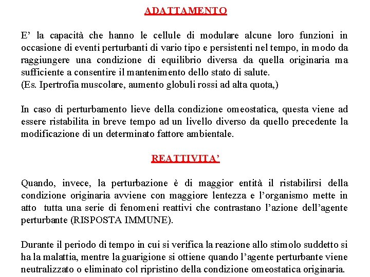 ADATTAMENTO E’ la capacità che hanno le cellule di modulare alcune loro funzioni in