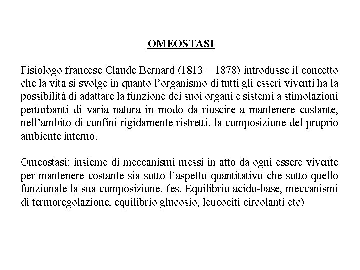 OMEOSTASI Fisiologo francese Claude Bernard (1813 – 1878) introdusse il concetto che la vita