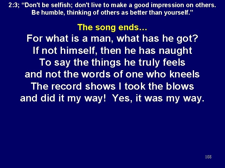 2: 3; “Don't be selfish; don't live to make a good impression on others.