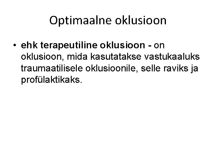 Optimaalne oklusioon • ehk terapeutiline oklusioon - on oklusioon, mida kasutatakse vastukaaluks traumaatilisele oklusioonile,