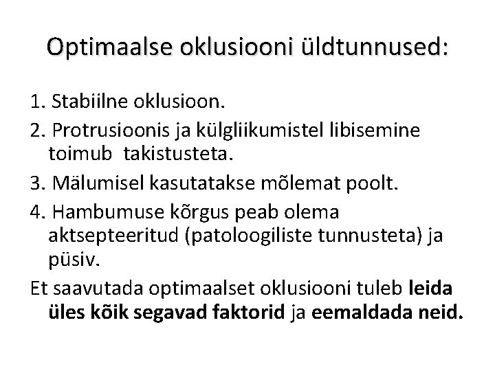 Optimaalse oklusiooni üldtunnused: 1. Stabiilne oklusioon. 2. Protrusioonis ja külgliikumistel libisemine toimub takistusteta. 3.