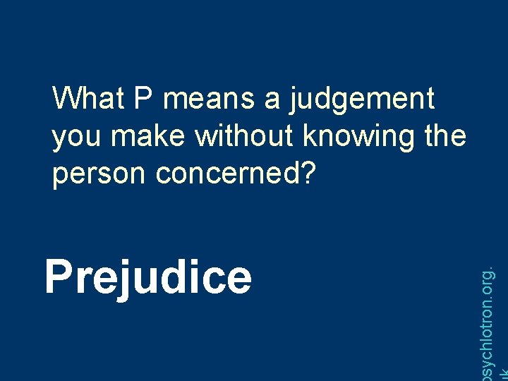 Prejudice sychlotron. org. What P means a judgement you make without knowing the person