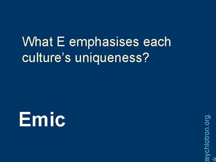 Emic sychlotron. org. What E emphasises each culture’s uniqueness? 