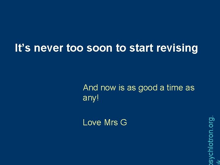It’s never too soon to start revising Love Mrs G sychlotron. org. And now