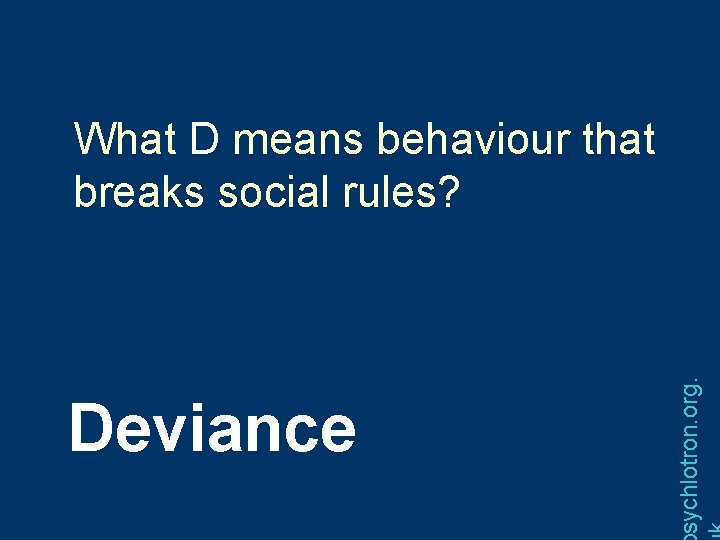 Deviance sychlotron. org. What D means behaviour that breaks social rules? 