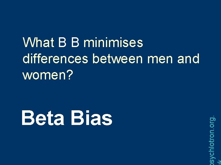Beta Bias sychlotron. org. What B B minimises differences between men and women? 