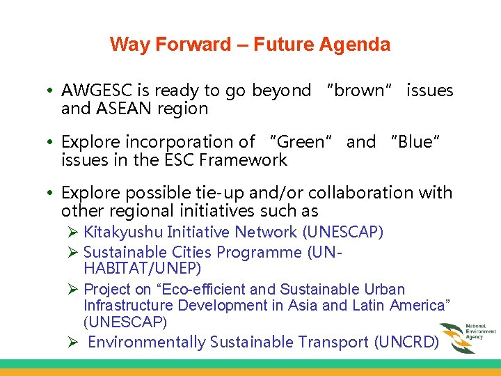 Way Forward – Future Agenda • AWGESC is ready to go beyond “brown” issues