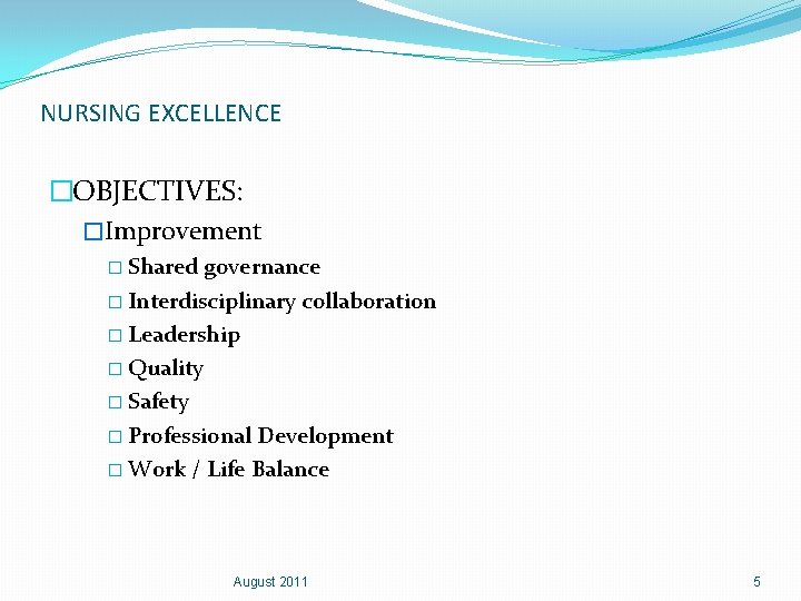 NURSING EXCELLENCE �OBJECTIVES: �Improvement � Shared governance � Interdisciplinary collaboration � Leadership � Quality