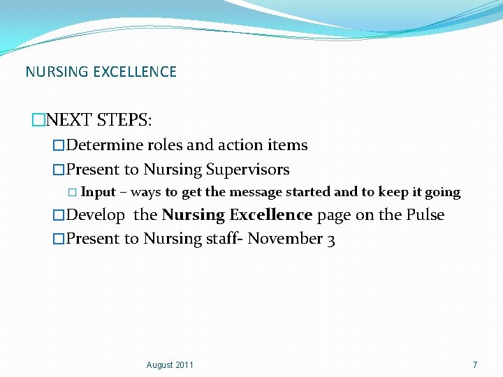 NURSING EXCELLENCE �NEXT STEPS: �Determine roles and action items �Present to Nursing Supervisors �