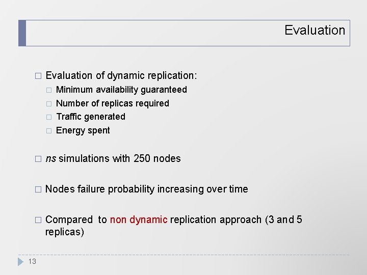 Evaluation � Evaluation of dynamic replication: � � Minimum availability guaranteed Number of replicas