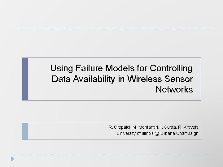 Using Failure Models for Controlling Data Availability in Wireless Sensor Networks R. Crepaldi, M.