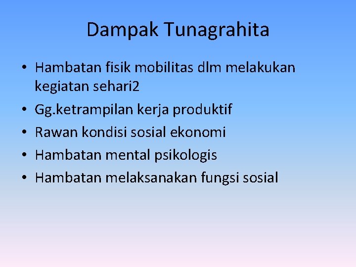 Dampak Tunagrahita • Hambatan fisik mobilitas dlm melakukan kegiatan sehari 2 • Gg. ketrampilan