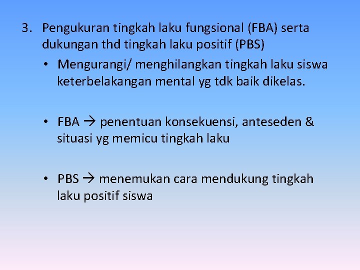 3. Pengukuran tingkah laku fungsional (FBA) serta dukungan thd tingkah laku positif (PBS) •