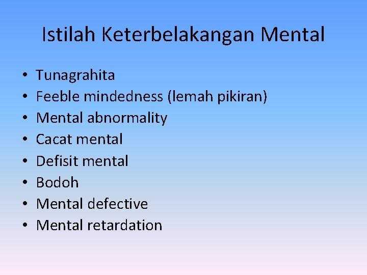 Istilah Keterbelakangan Mental • • Tunagrahita Feeble mindedness (lemah pikiran) Mental abnormality Cacat mental