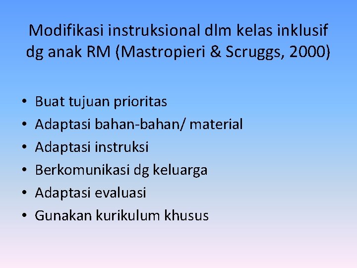 Modifikasi instruksional dlm kelas inklusif dg anak RM (Mastropieri & Scruggs, 2000) • •