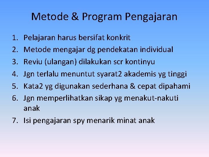 Metode & Program Pengajaran 1. 2. 3. 4. 5. 6. Pelajaran harus bersifat konkrit