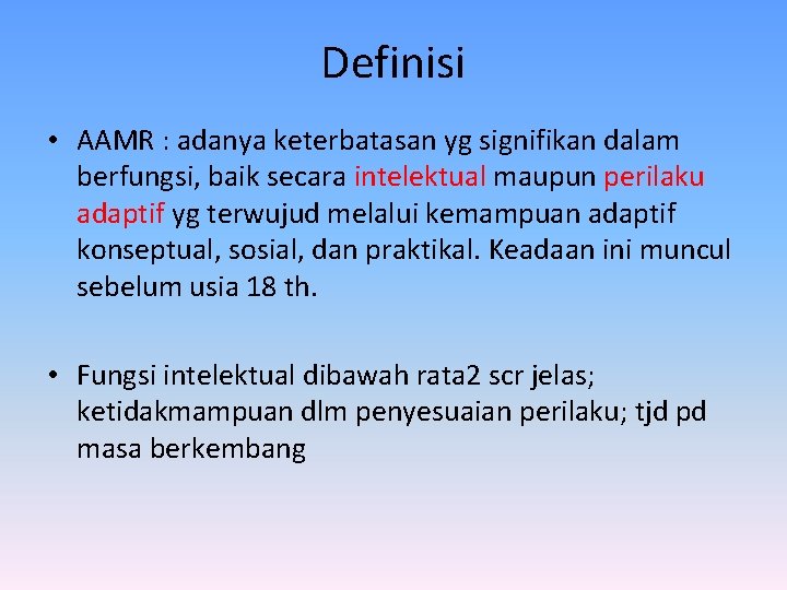 Definisi • AAMR : adanya keterbatasan yg signifikan dalam berfungsi, baik secara intelektual maupun