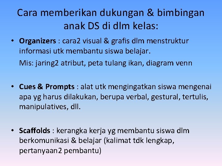 Cara memberikan dukungan & bimbingan anak DS di dlm kelas: • Organizers : cara