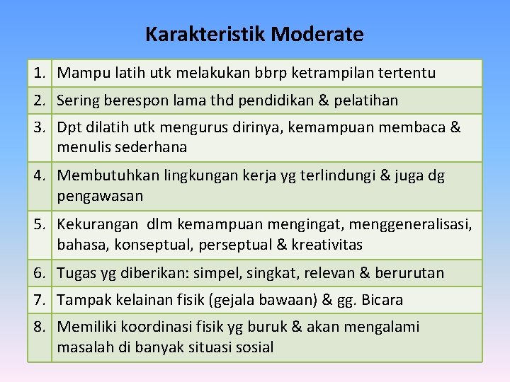 Karakteristik Moderate 1. Mampu latih utk melakukan bbrp ketrampilan tertentu 2. Sering berespon lama