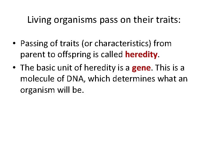 Living organisms pass on their traits: • Passing of traits (or characteristics) from parent