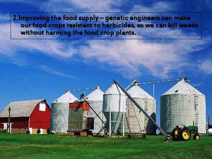 2. Improving the food supply – genetic engineers can make our food crops resistant
