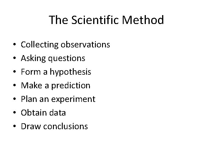 The Scientific Method • • Collecting observations Asking questions Form a hypothesis Make a