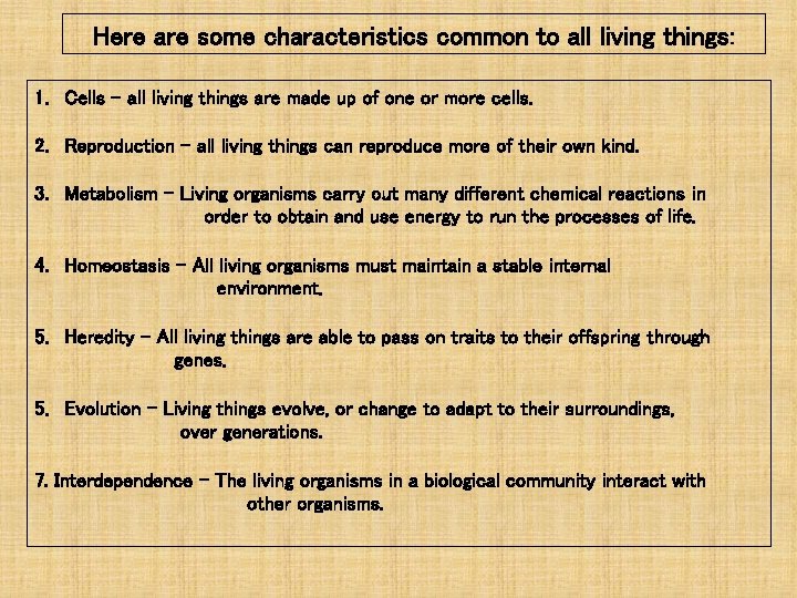 Here are some characteristics common to all living things: 1. Cells – all living