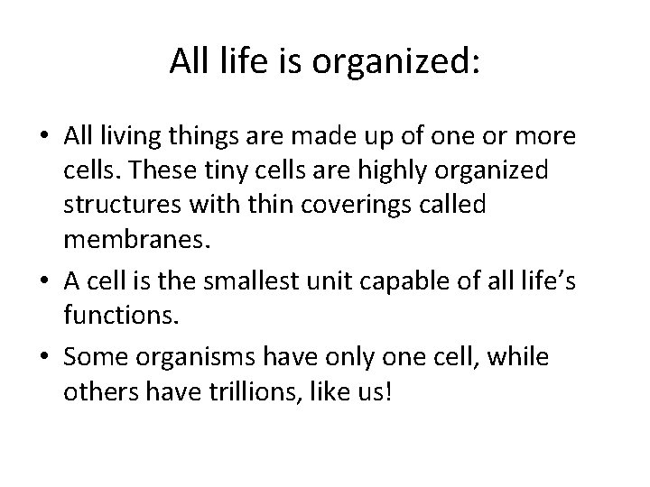 All life is organized: • All living things are made up of one or