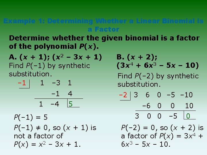 Example 1: Determining Whether a Linear Binomial is a Factor Determine whether the given Example 1: Determining Whether a Linear Binomial is a Factor Determine whether the given
