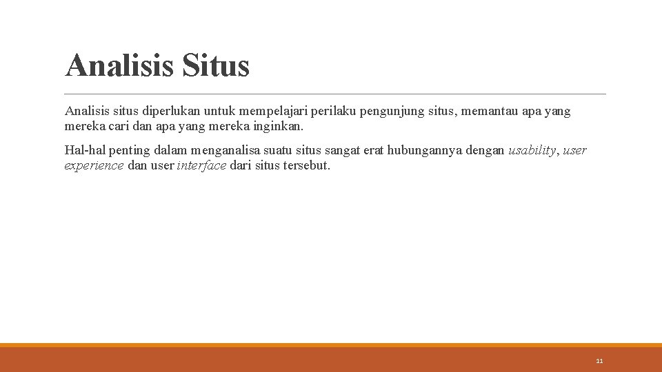 Analisis Situs Analisis situs diperlukan untuk mempelajari perilaku pengunjung situs, memantau apa yang mereka