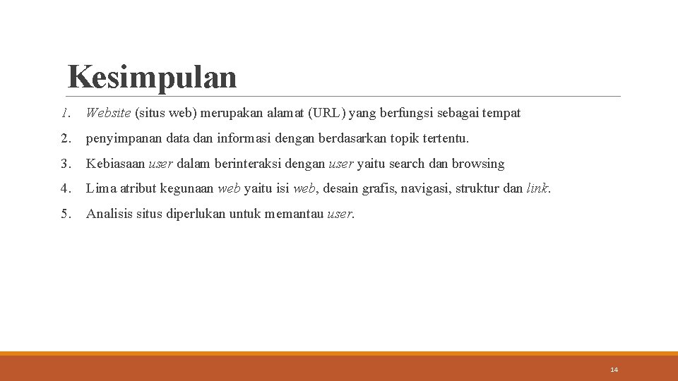 Kesimpulan 1. Website (situs web) merupakan alamat (URL) yang berfungsi sebagai tempat 2. penyimpanan