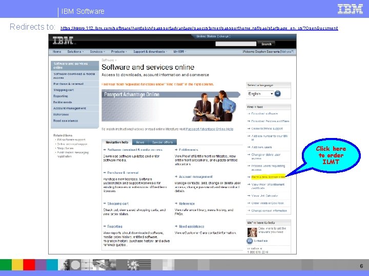 IBM Software Redirects to: https: //www-112. ibm. com/software/howtobuy/passportadvantage/paocustomer/passporthome. nsf/pao/startpage_en_us? Open. Document Click here to